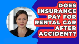 Does Insurance Pay for Rental Car After Accident